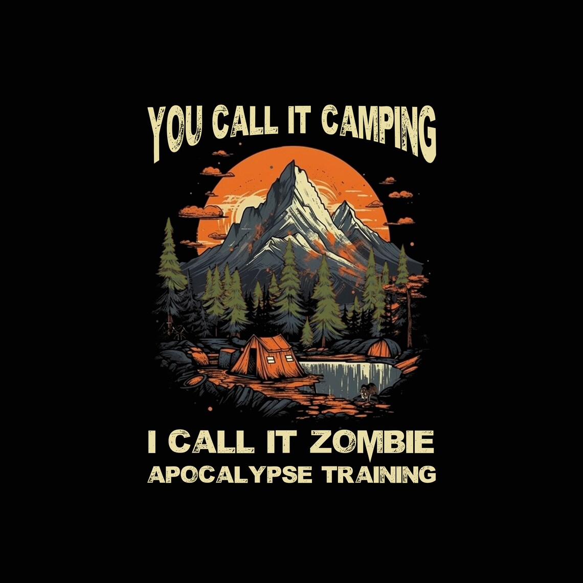 You Call it Camping I Call it Zombie Apocalypse Training